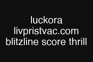 luckora livpristvac.com blitzline score thrill