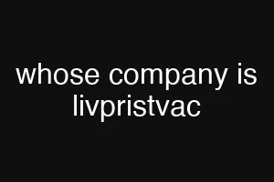 whose company is livpristvac
