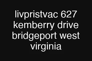 livpristvac 627 kemberry drive bridgeport west virginia